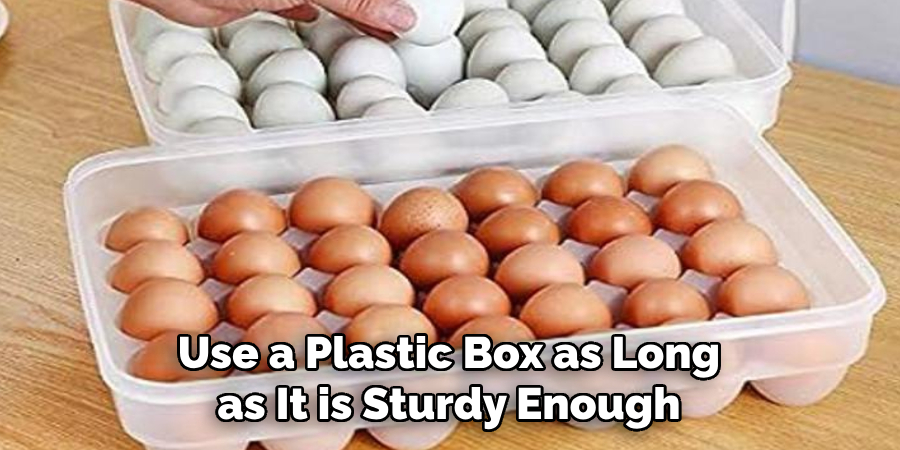 Use a Plastic Box as Long as It is Sturdy Enough