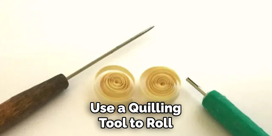 Use a Quilling Tool to Roll