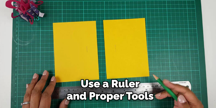 Use a Ruler and Proper Tools