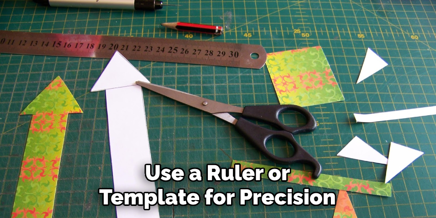 Use a Ruler or Template for Precision