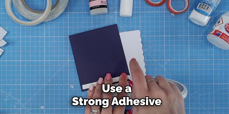 Use a Strong Adhesive