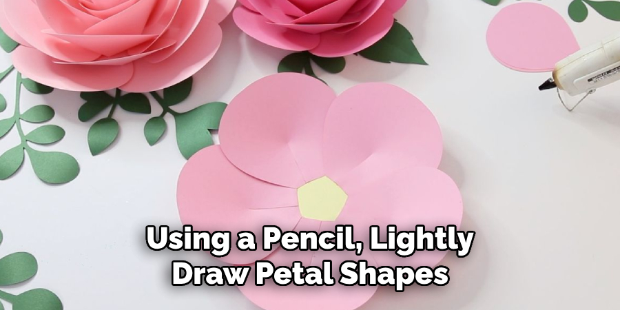 Using a Pencil, Lightly Draw Petal Shapes