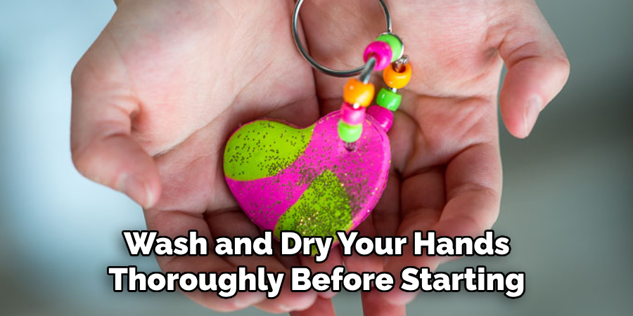 Wash and Dry Your Hands Thoroughly Before Starting