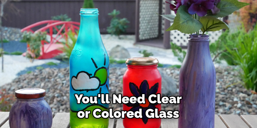 You'll Need Clear or Colored Glass