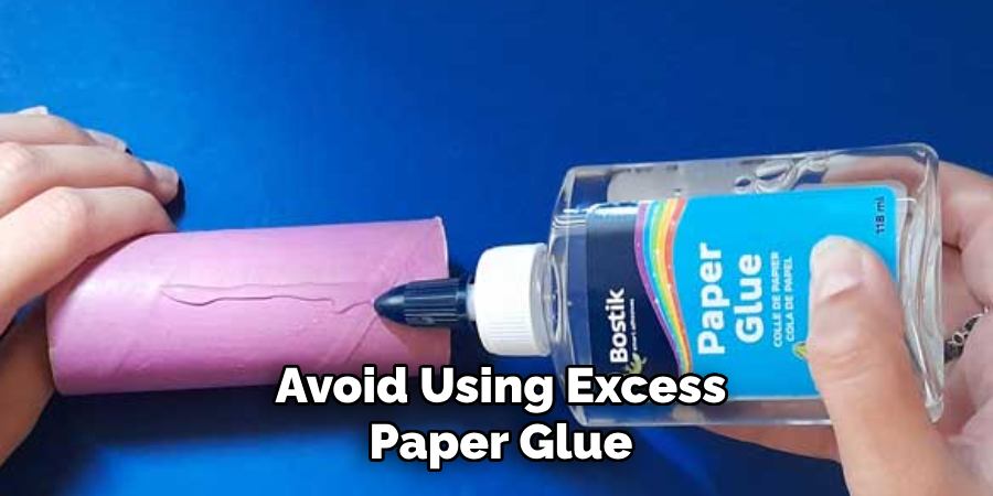 Avoid Using Excess
Paper Glue