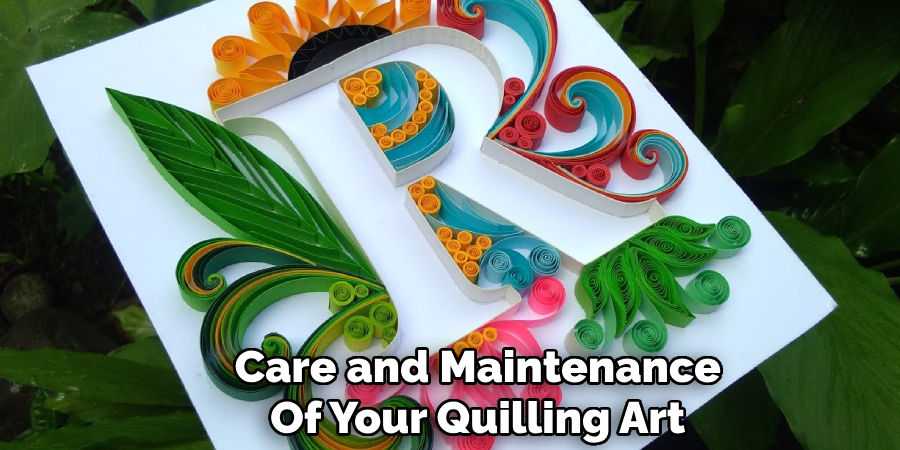 Care and Maintenance
Of Your Quilling Art