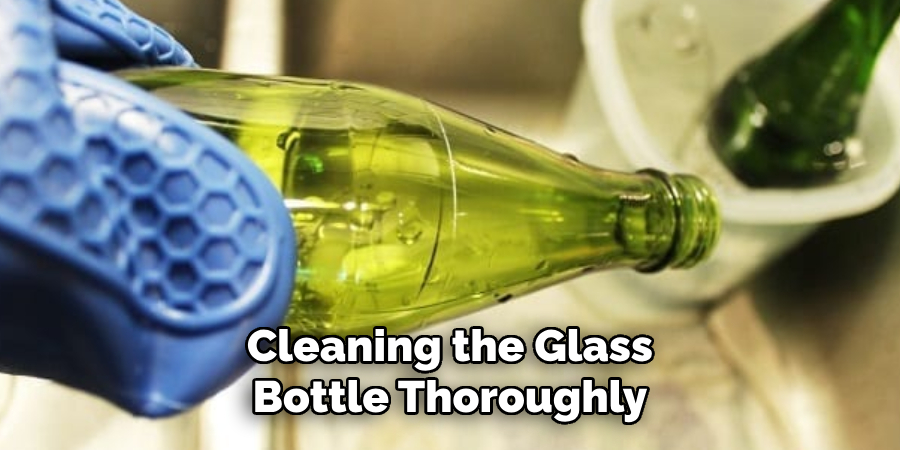 Cleaning the Glass
Bottle Thoroughly