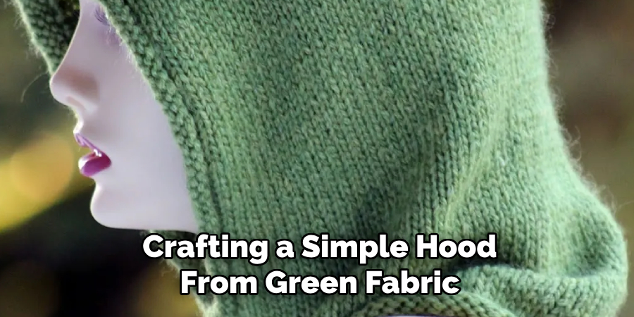 Crafting a Simple Hood From Green Fabric