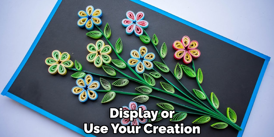 Display or
Use Your Creation