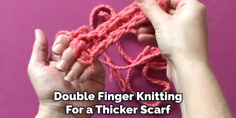 Double Finger Knitting
For a Thicker Scarf