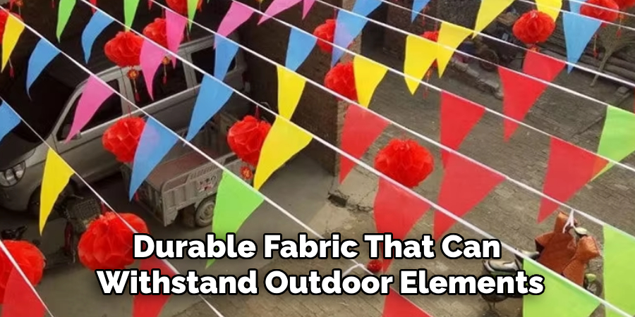 Durable Fabric That Can
Withstand Outdoor Elements