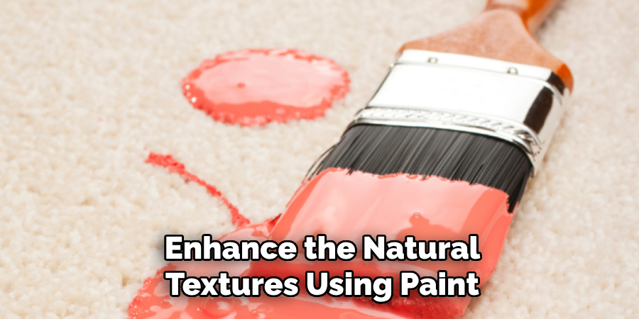 Enhance the Natural
Textures Using Paint