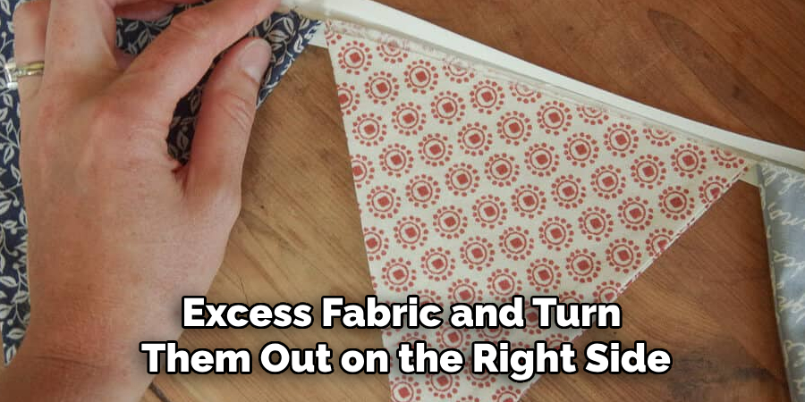 Excess Fabric and Turn
Them Out on the Right Side