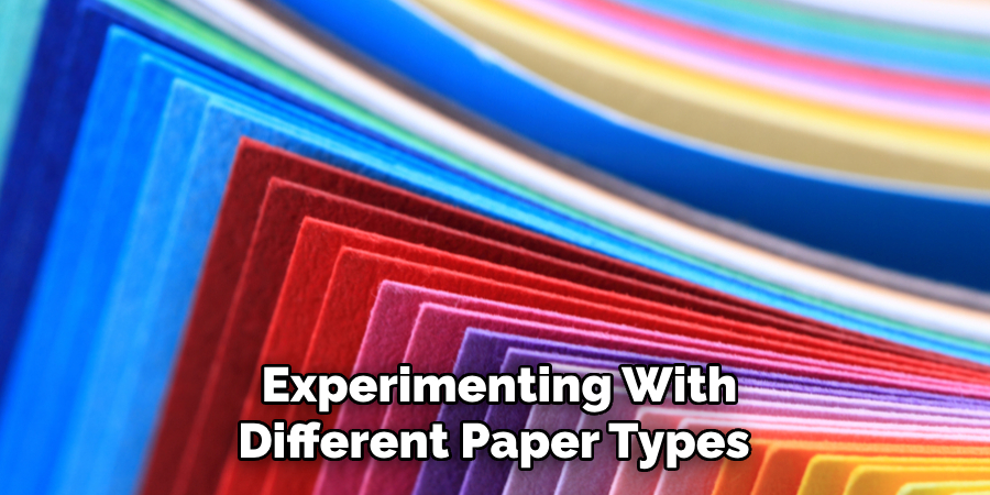 Experimenting With
Different Paper Types