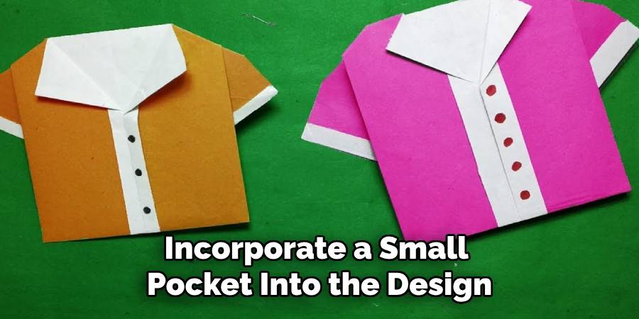 Incorporate a Small
Pocket Into the Design