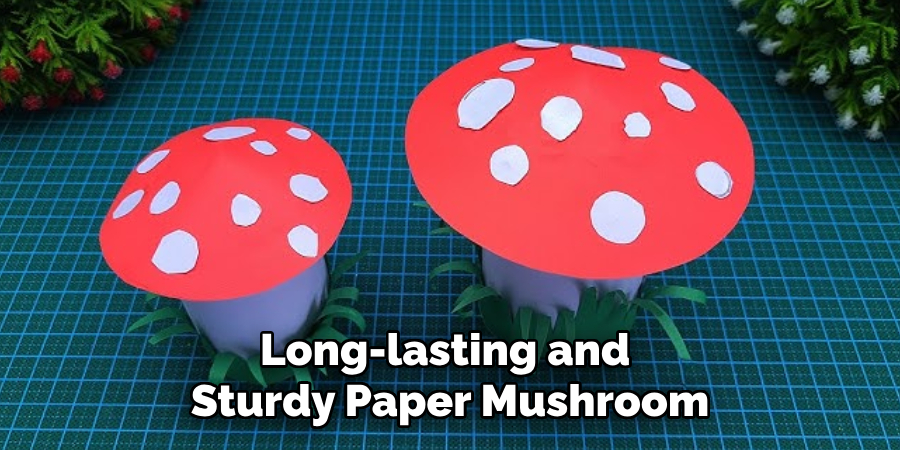 Long-lasting and
Sturdy Paper Mushroom