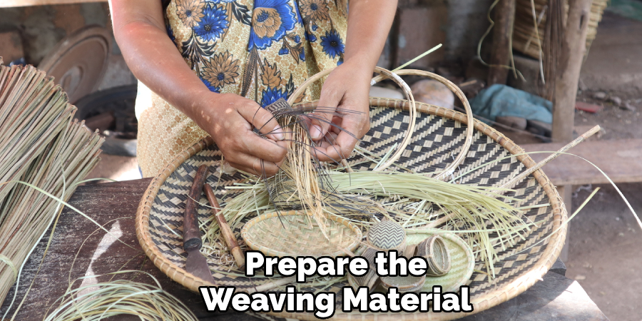 Prepare the
Weaving Material