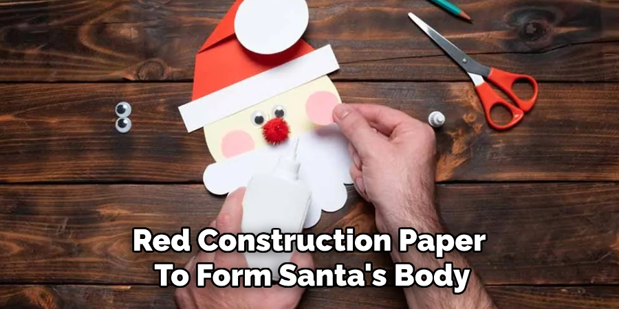 Red Construction Paper
To Form Santa's Body