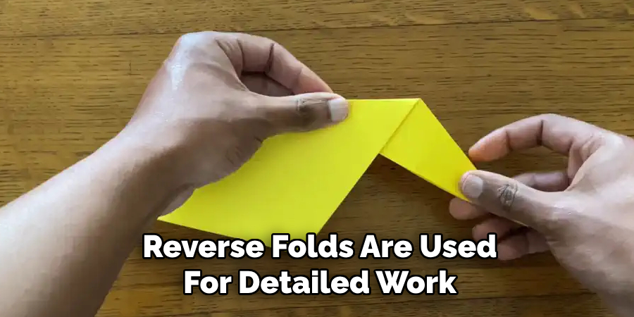 Reverse Folds Are Used
For Detailed Work