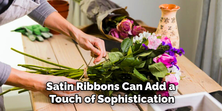 Satin Ribbons Can Add a
Touch of Sophistication