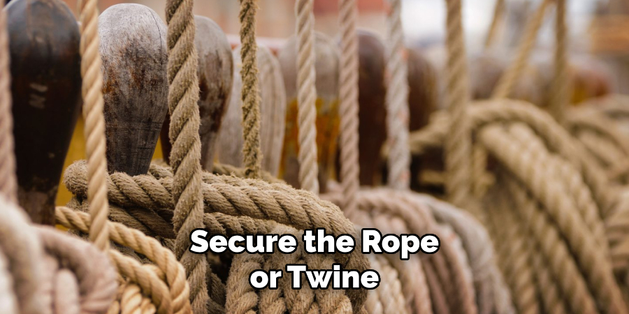 Secure the Rope
or Twine