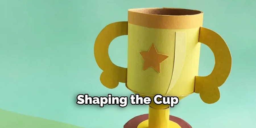 Shaping the Cup
