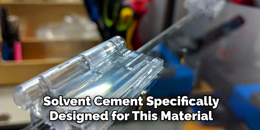 Solvent Cement Specifically
Designed for This Material