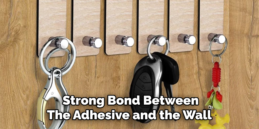 Strong Bond Between
The Adhesive and the Wall