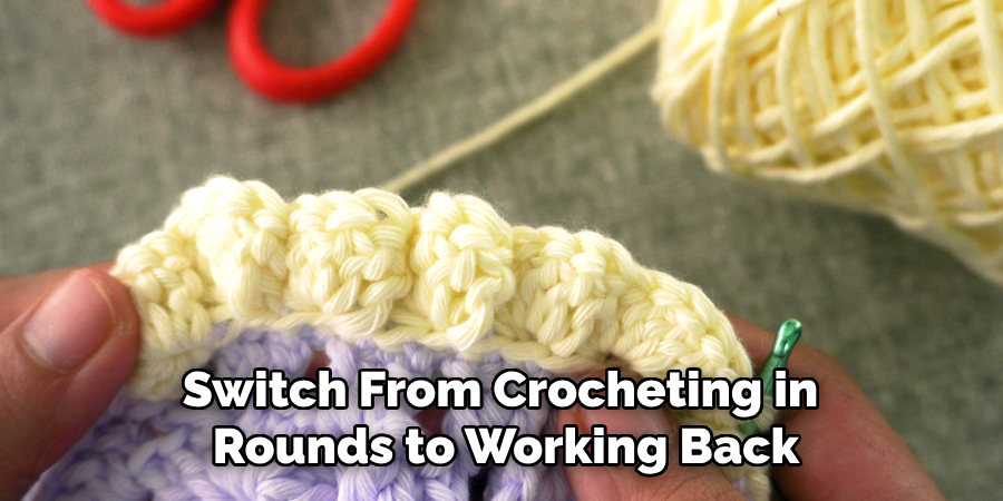 Switch From Crocheting in
Rounds to Working Back