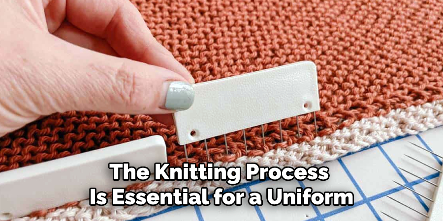 The Knitting Process
Is Essential for a Uniform