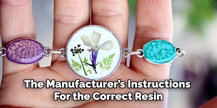 The Manufacturer’s Instructions
For the Correct Resin