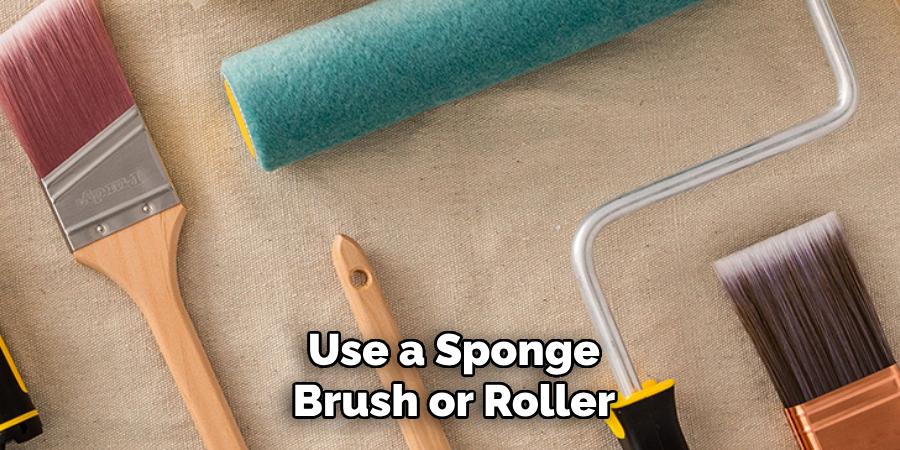 Use a Sponge
Brush or Roller