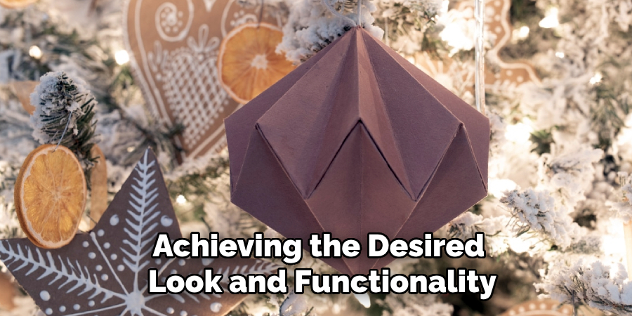 Achieving the Desired
Look and Functionality