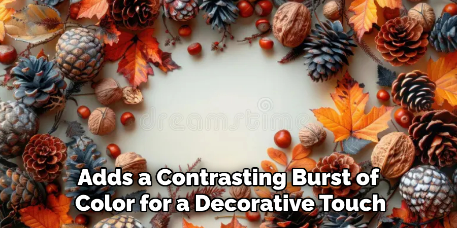 Adds a Contrasting Burst of
Color for a Decorative Touch