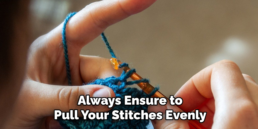 Always Ensure to Pull Your Stitches Evenly