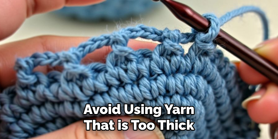 Avoid Using Yarn That is Too Thick