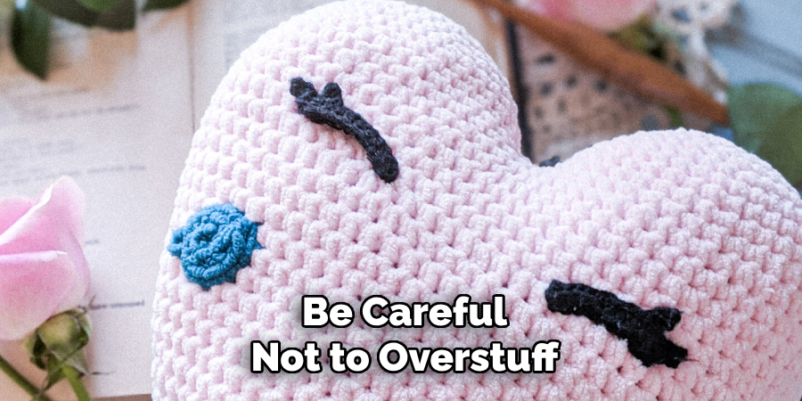 Be Careful
Not to Overstuff