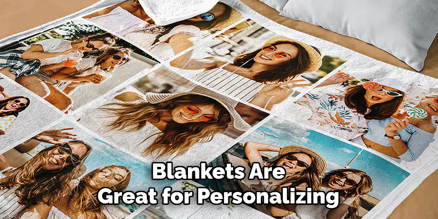 Blankets Are
Great for Personalizing