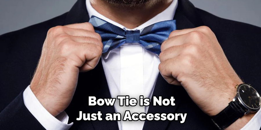 Bow Tie is Not
Just an Accessory