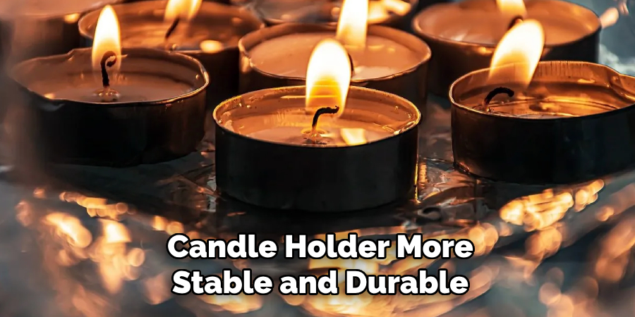 Candle Holder More
Stable and Durable