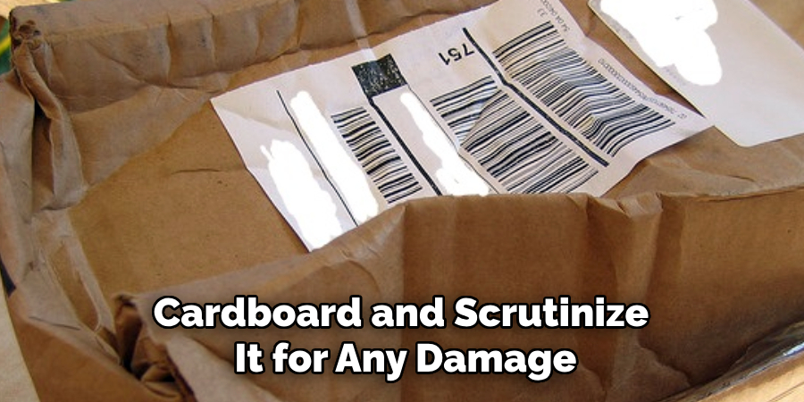 Cardboard and Scrutinize
It for Any Damage