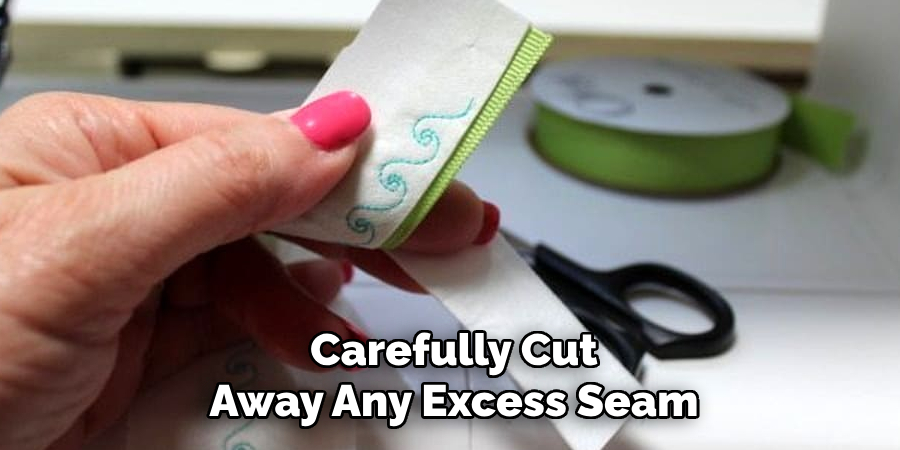 Carefully Cut Away Any Excess Seam