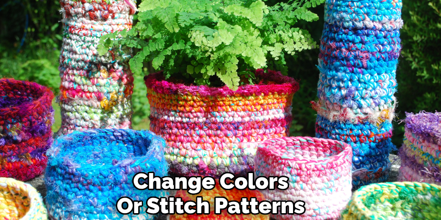 Change Colors
Or Stitch Patterns