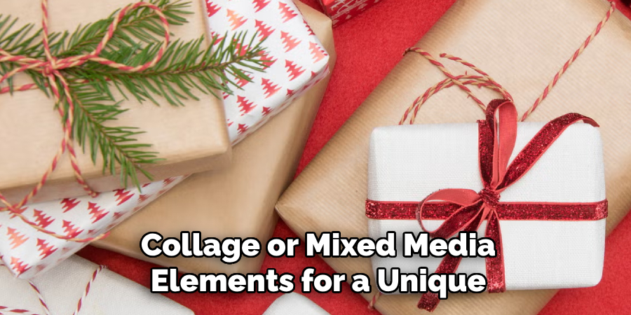 Collage or Mixed Media
Elements for a Unique