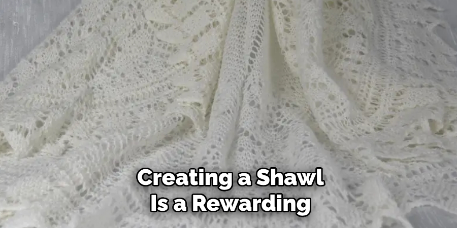Creating a Shawl
Is a Rewarding