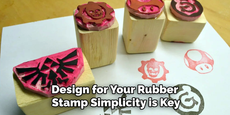 Design for Your Rubber
Stamp Simplicity is Key