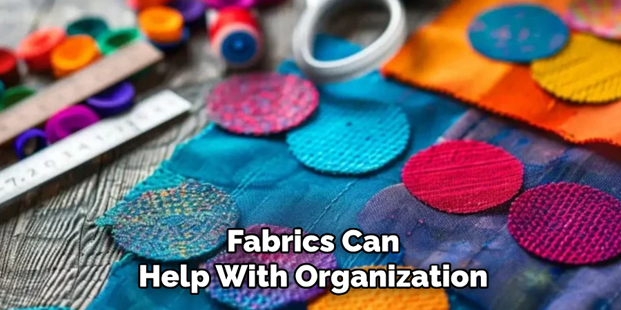 Fabrics Can
Help With Organization