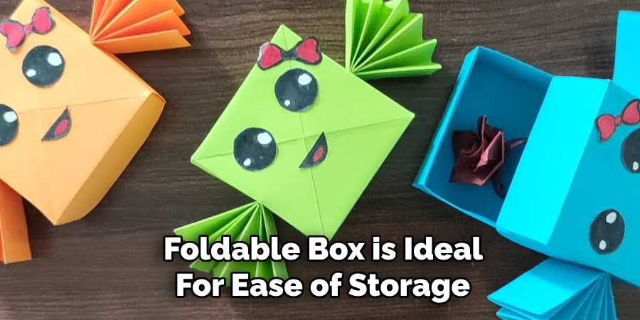 Foldable Box is Ideal
For Ease of Storage