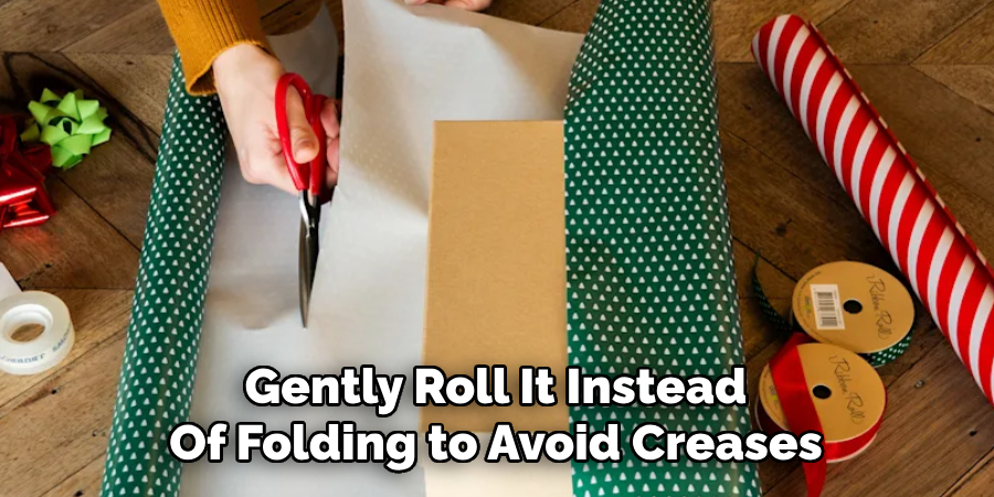 Gently Roll It Instead
Of Folding to Avoid Creases