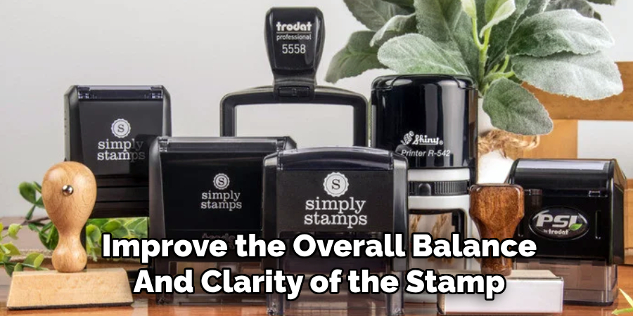 Improve the Overall Balance
And Clarity of the Stamp